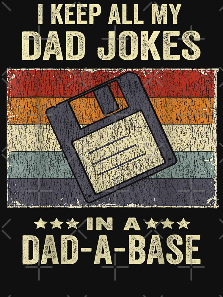 I Keep All My Dad Jokes In A Dad-A-Base ,Gift For Dad, Daddy, Father, Papa, Grandpa, Husband Special gifts by kawaiivsglitch