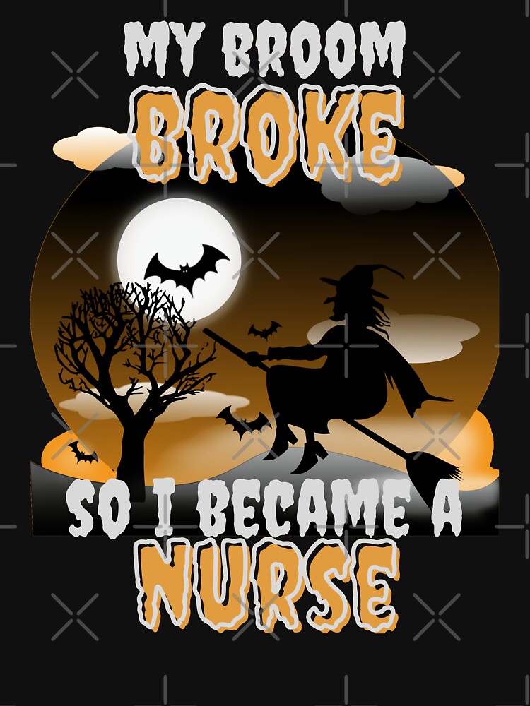 My Broom Broke So I Became A Nurse - Funny Halloween design by Vibing-Right