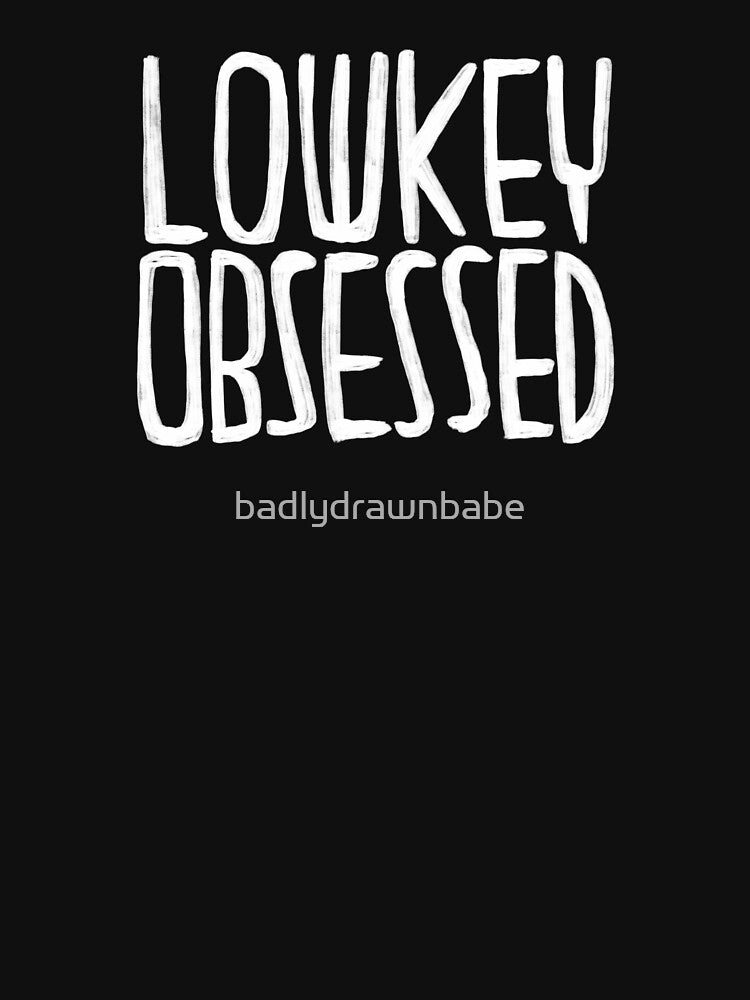 Lowkey obsessed by badlydrawnbabe