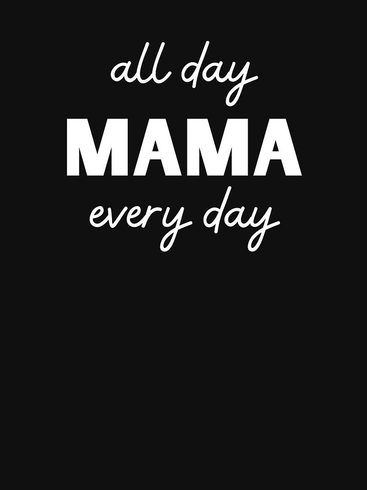 Mama All Day Every Day by GoldenPearPress