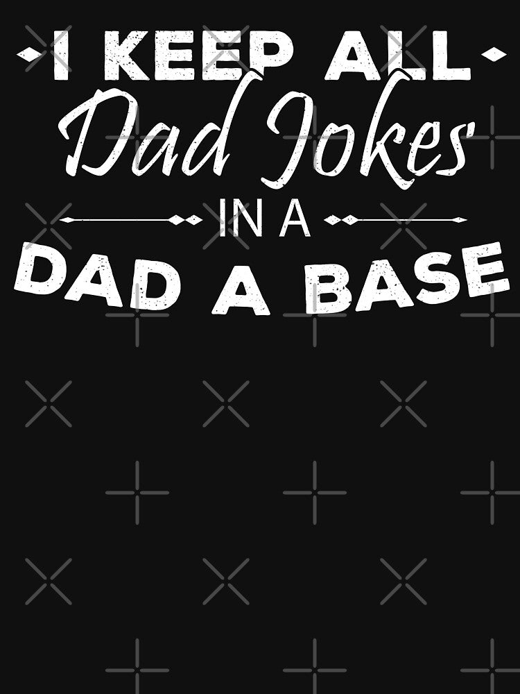 I Keep All Dad Jokes In A Dad A Base Funny Meme by Vasyl  Chernovol