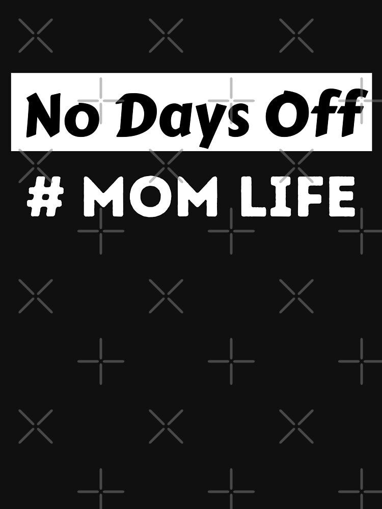 No Days Off #Mom Life by BhavyaBathla