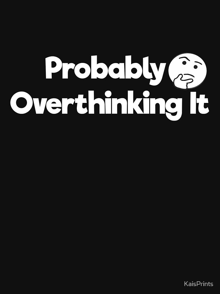 probably overthinking it by KaisPrints