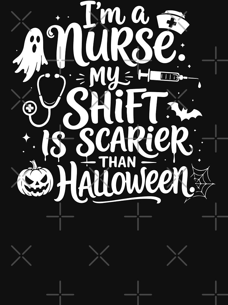 NURSE HALLOWEEN i’m a nurse. my shift is scarier than halloween. by YNELENT