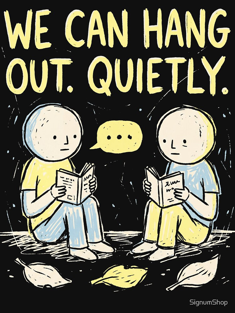 We Can Hang Out Quietly by SignumShop