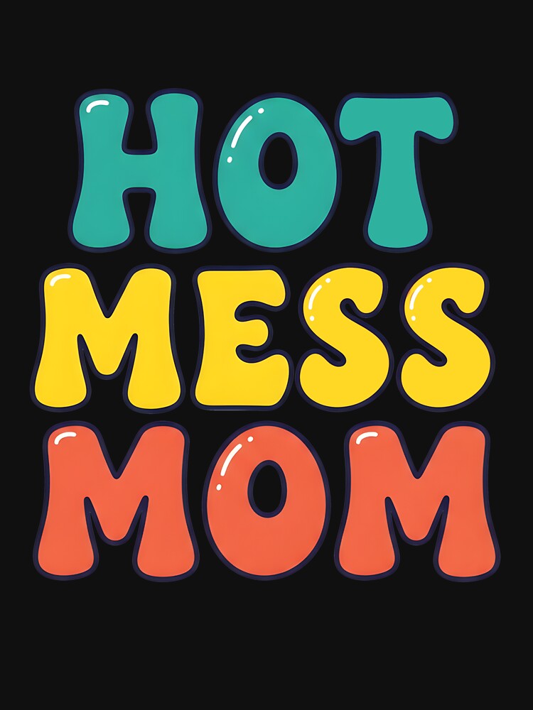 Hot Mess Mom – Funny Typography Design by Sea Gem