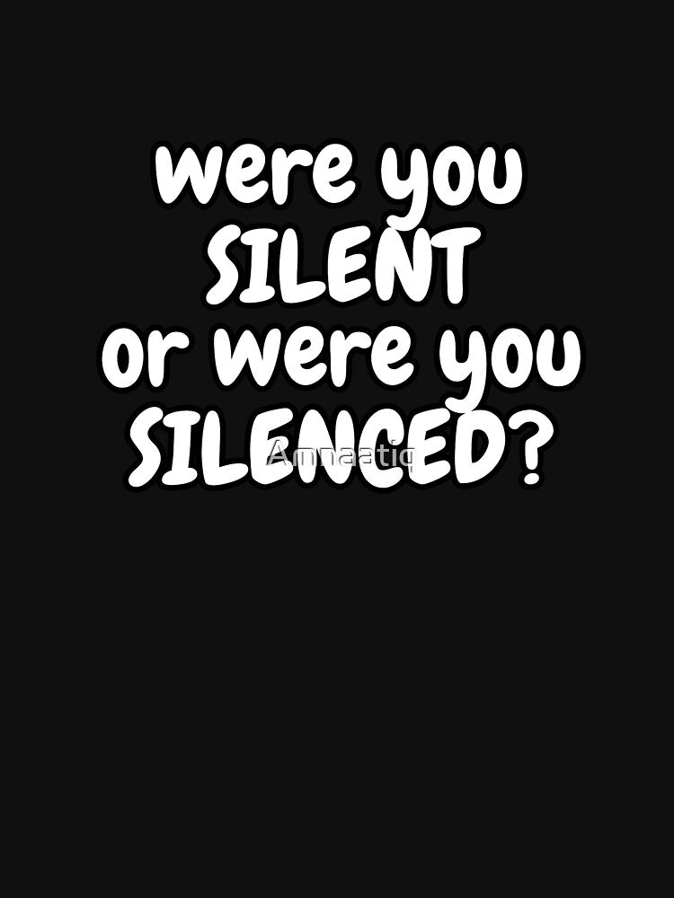 Were You Silent or Were You Silenced? by Amnaatiq