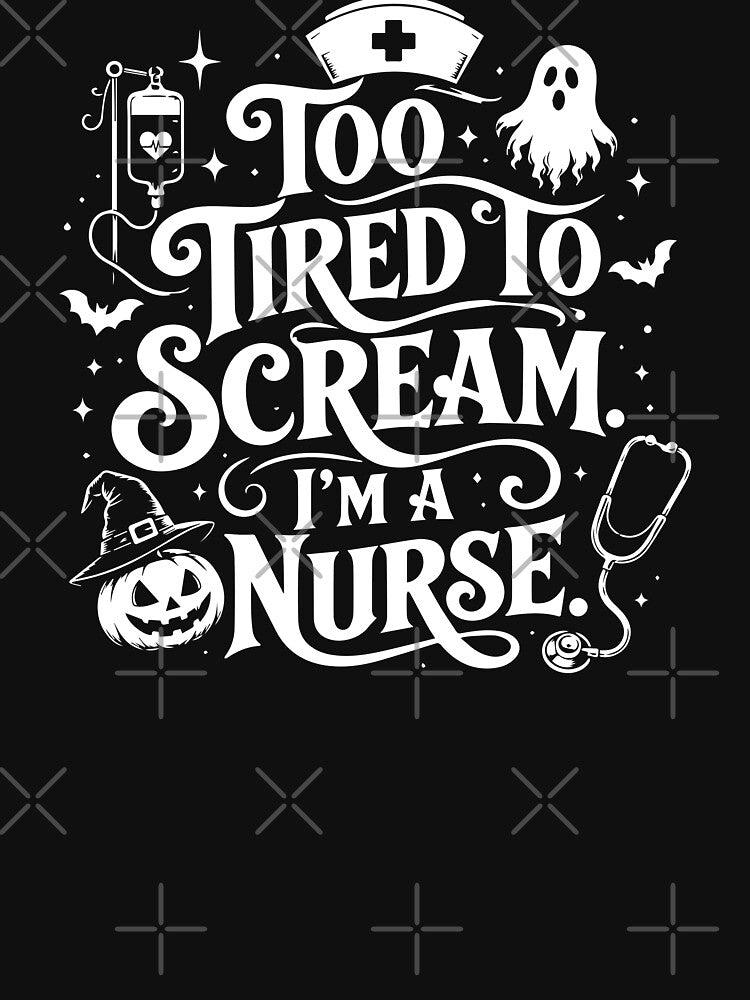 NURSE HALLOWEEN too tired to scream. i’m a nurse. by YNELENT