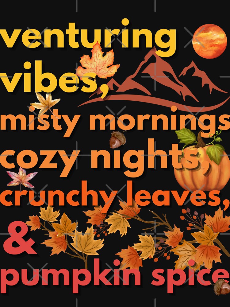 venturing vibes misty mornings cozy nights crunchy leaves & pumpkin spice by movie-popcorn