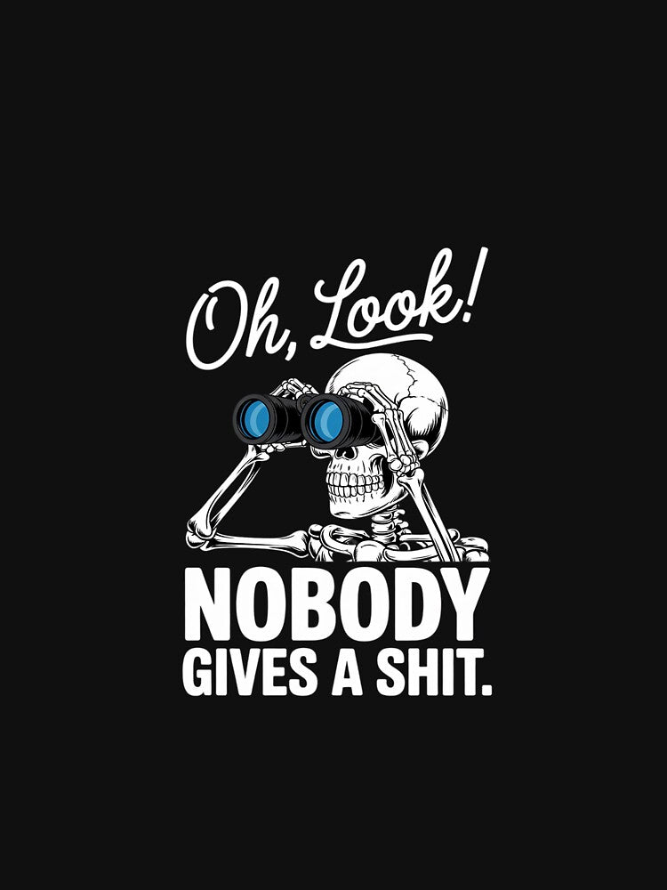 Skeleton Oh Look Nobody Gives A Shit by PowAcademy