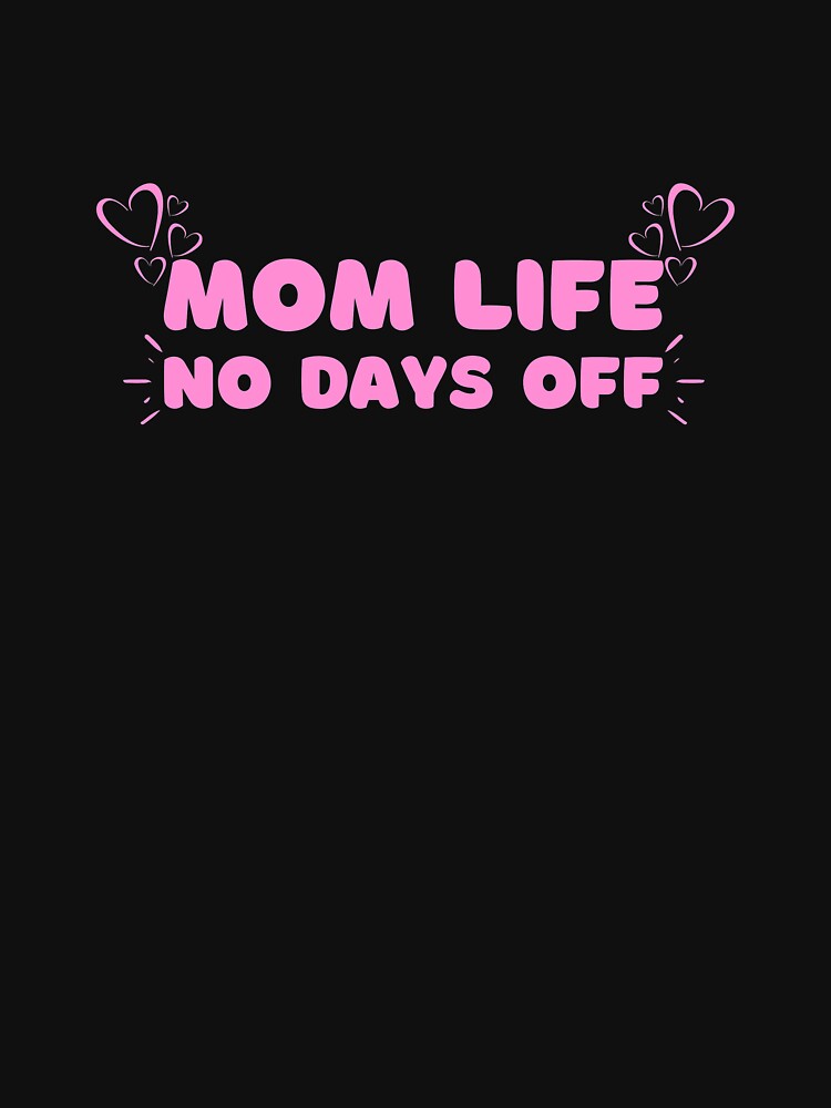 Mom Life No Days Off by SimpleUniverse