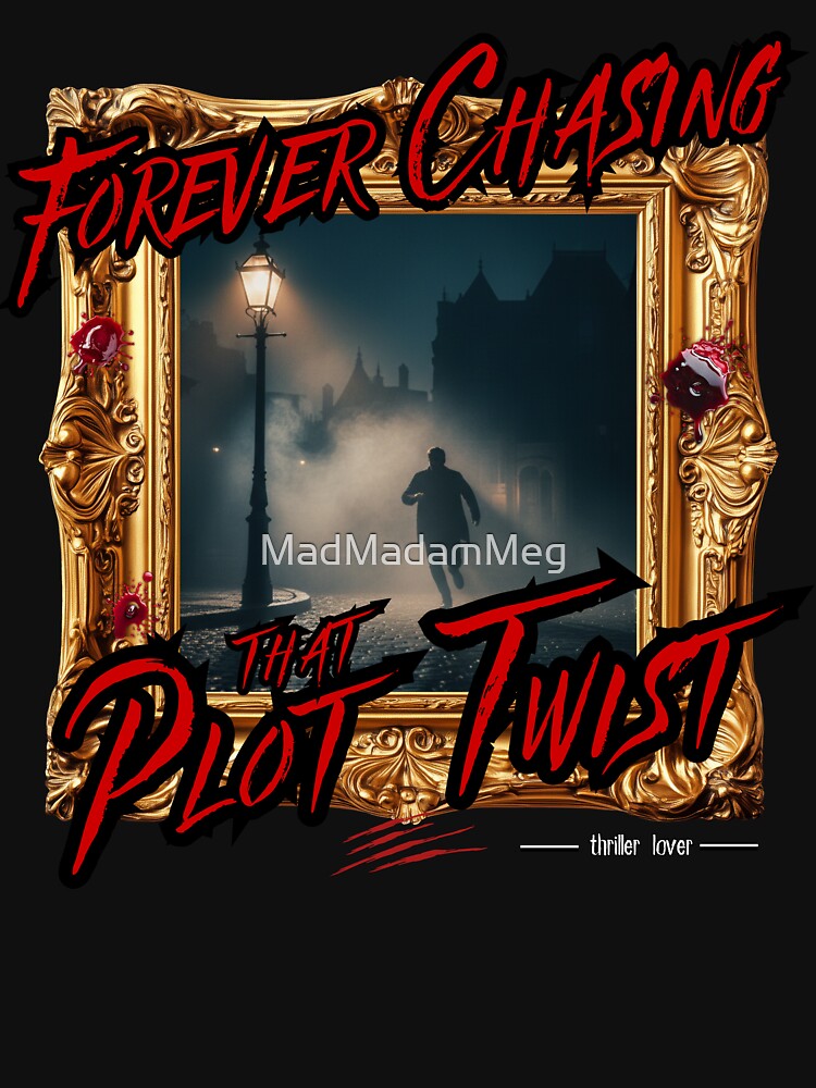Always Chasing That Plot Twist by MadMadamMeg