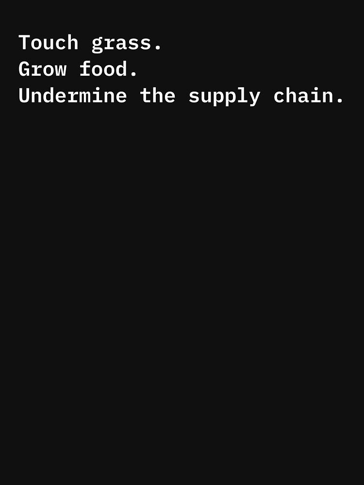 Touch Grass. Grow Food. Undermine the Supply Chain. | Anti-Capitalist Gardening Unisex T-Shirt by DeadAngle