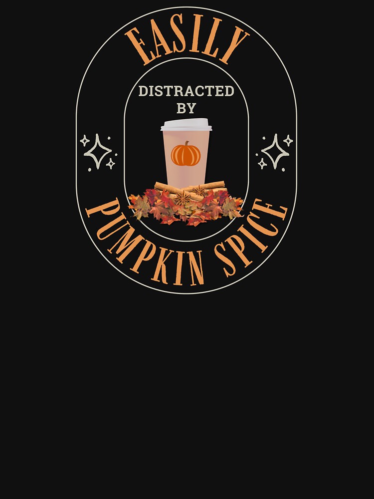 Easily Distracted By Pumpkin Spice by DesignByJMc