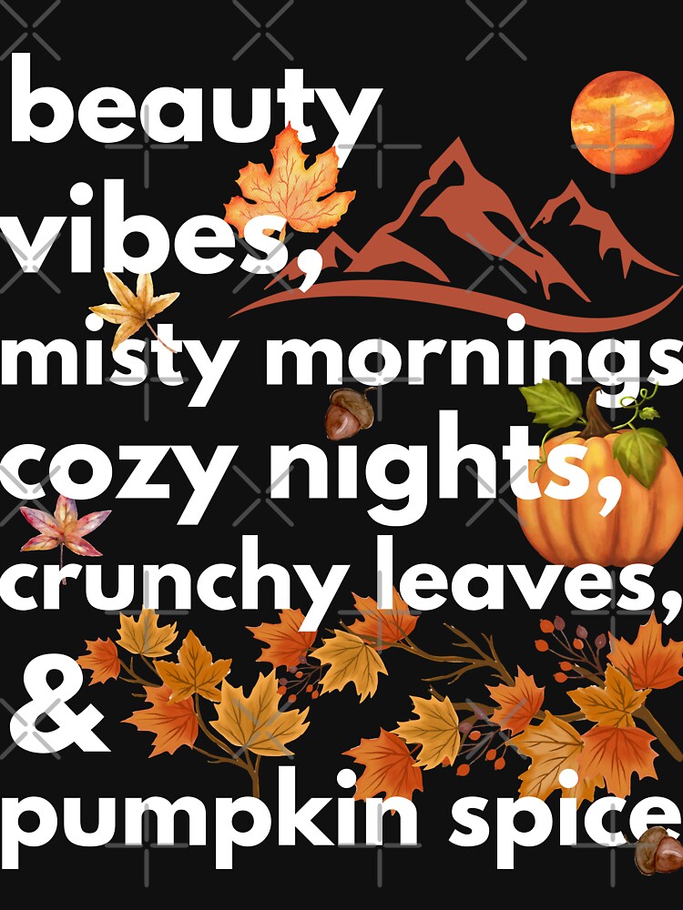 beauty vibes misty mornings cozy nights crunchy leaves & pumpkin spice by movie-popcorn
