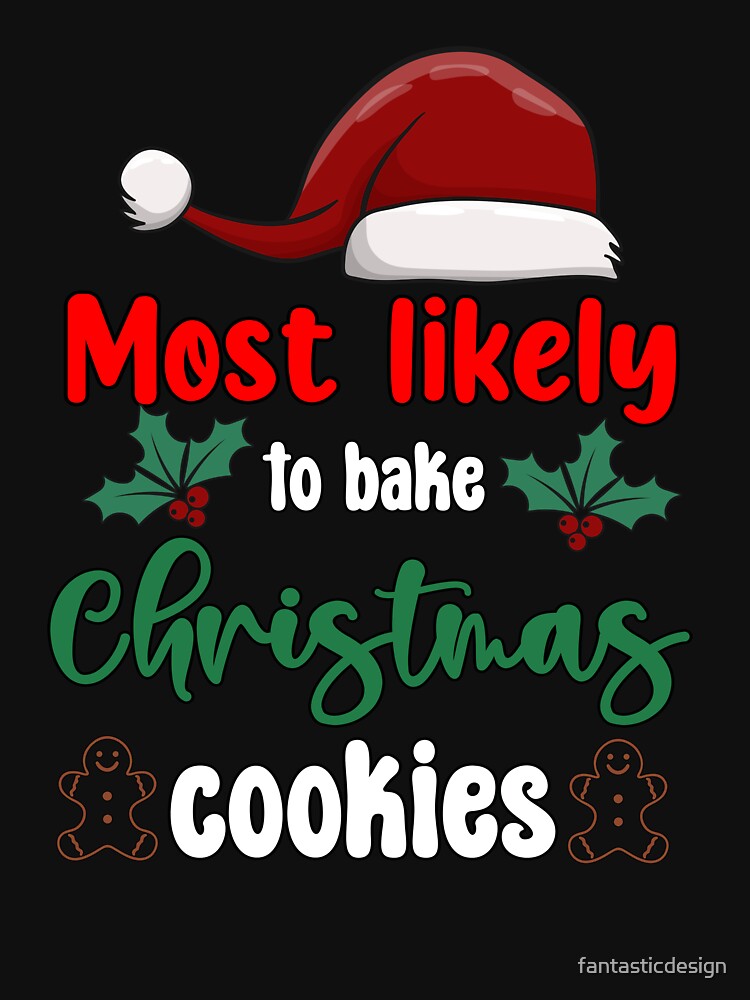 Christmas Funny Humor Most Likely To Bake Christmas Cookies by fantasticdesign