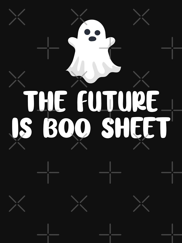 the future is boo sheet - Funny Halloween Ghost Saying Gift for friends & family by 96design