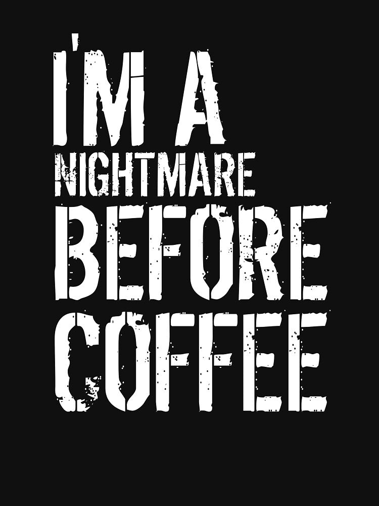 I'M A NIGHTMARE BEFORE COFFEE by medbouk1