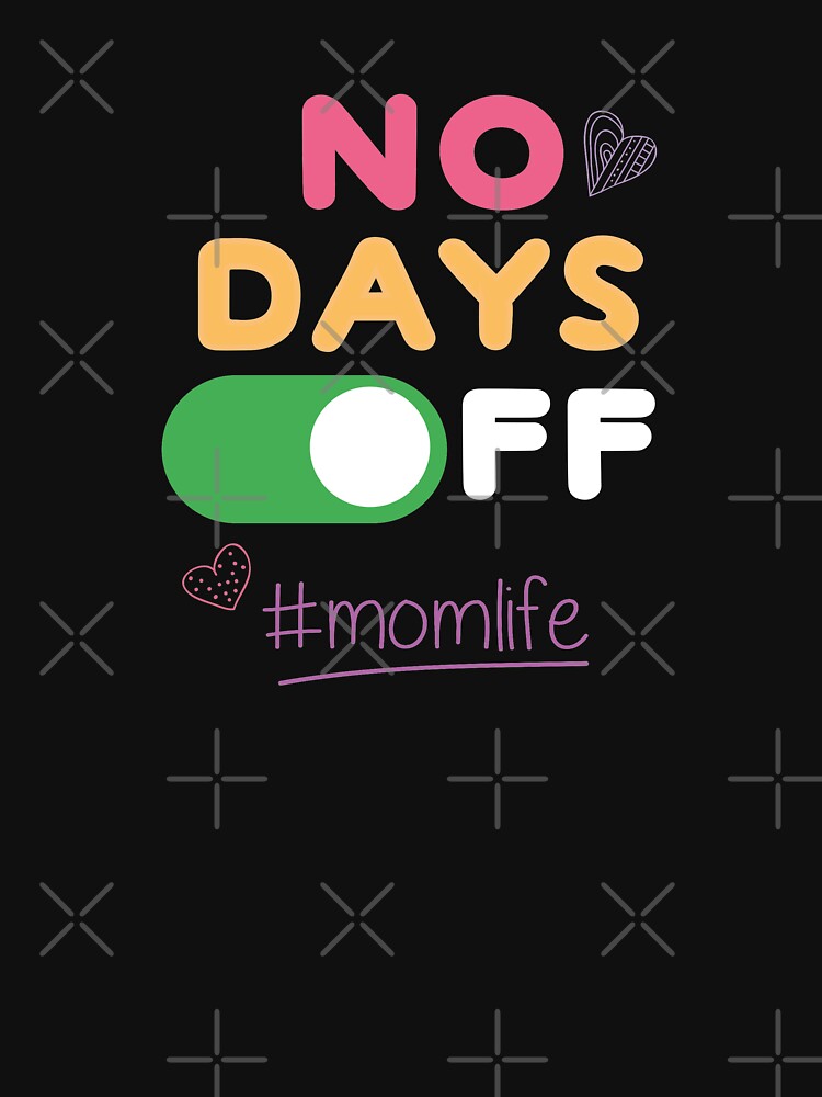 Mom Life No Days Off by Pau Baz