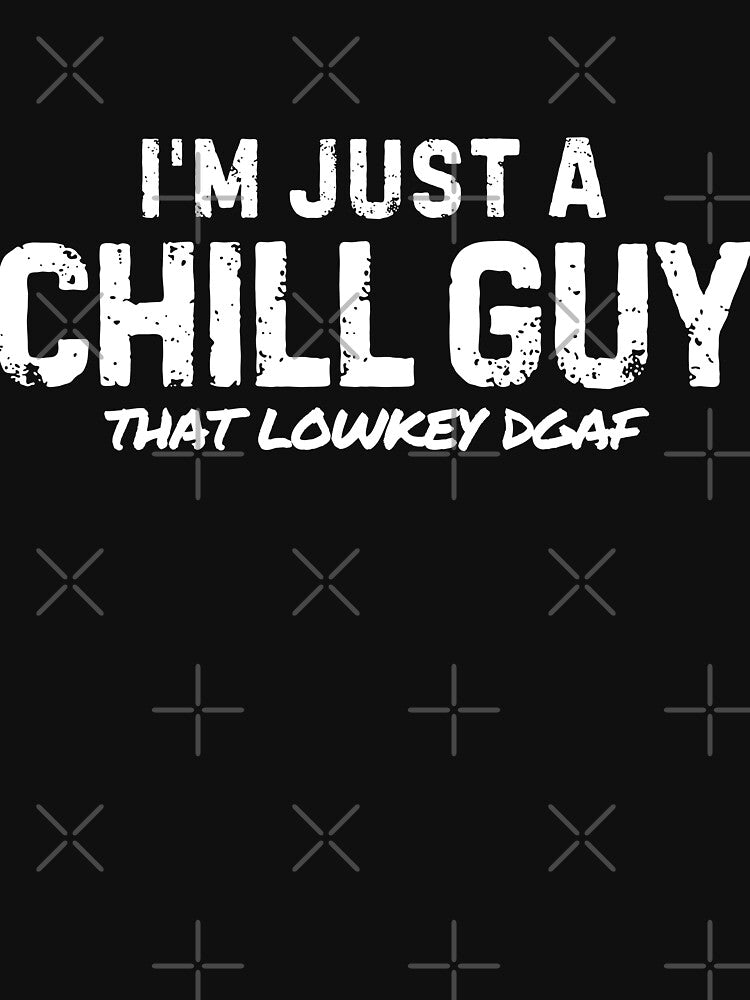 I'm Just A Chill Guy by RayCrimson