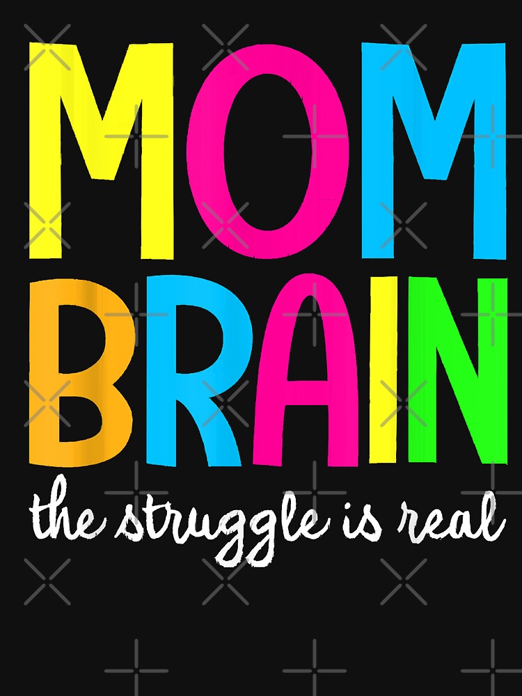 Mom Brain The Struggle Is Real Apparel by BrettPorter2612