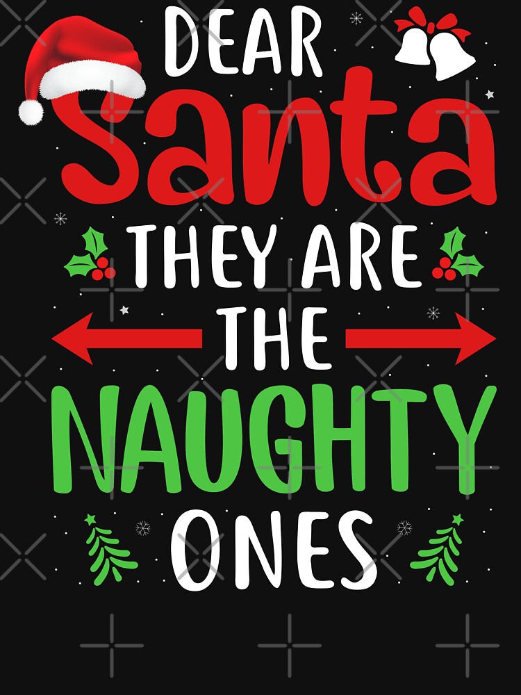 Funny Dear Santa They are the Naughty Ones Christmas Gifts by Best Designer