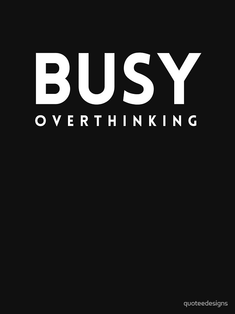 Busy Overthinking (Black) by quoteedesigns