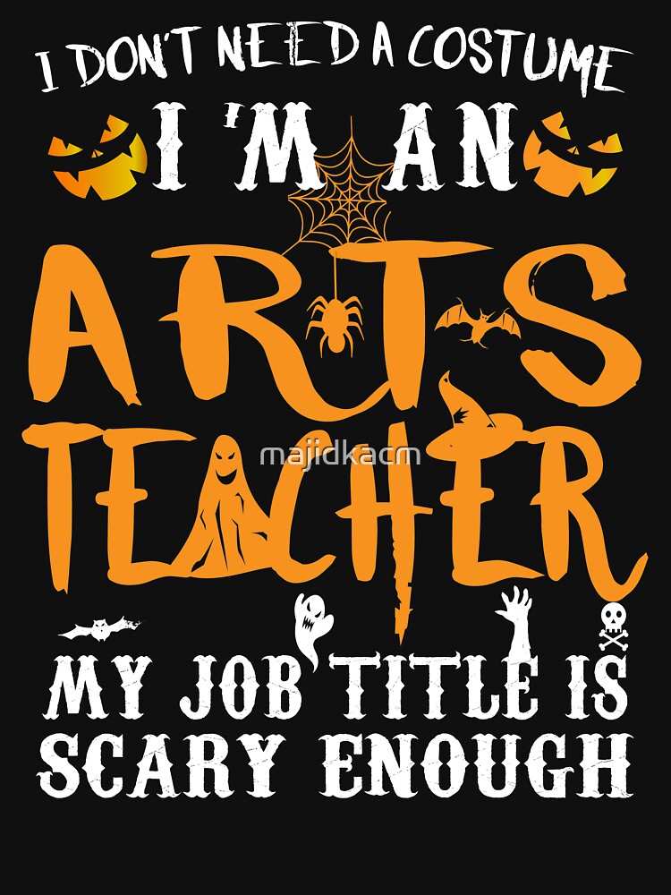I Don't Need A Costume Funny Arts Teacher Halloween Gift Idea by majidkacm