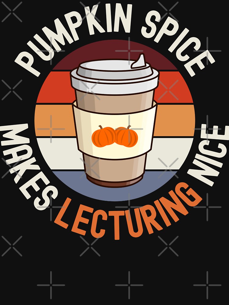 Pumpkin Spice Makes Lecturing Nice - Halloween Teacher, School Halloween Party, Autumn Teacher, Fall Teacher, Halloween Instructor by jadedscientist
