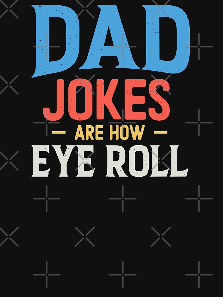 Dad Jokes Are How Eye Roll by kelvinmunene13