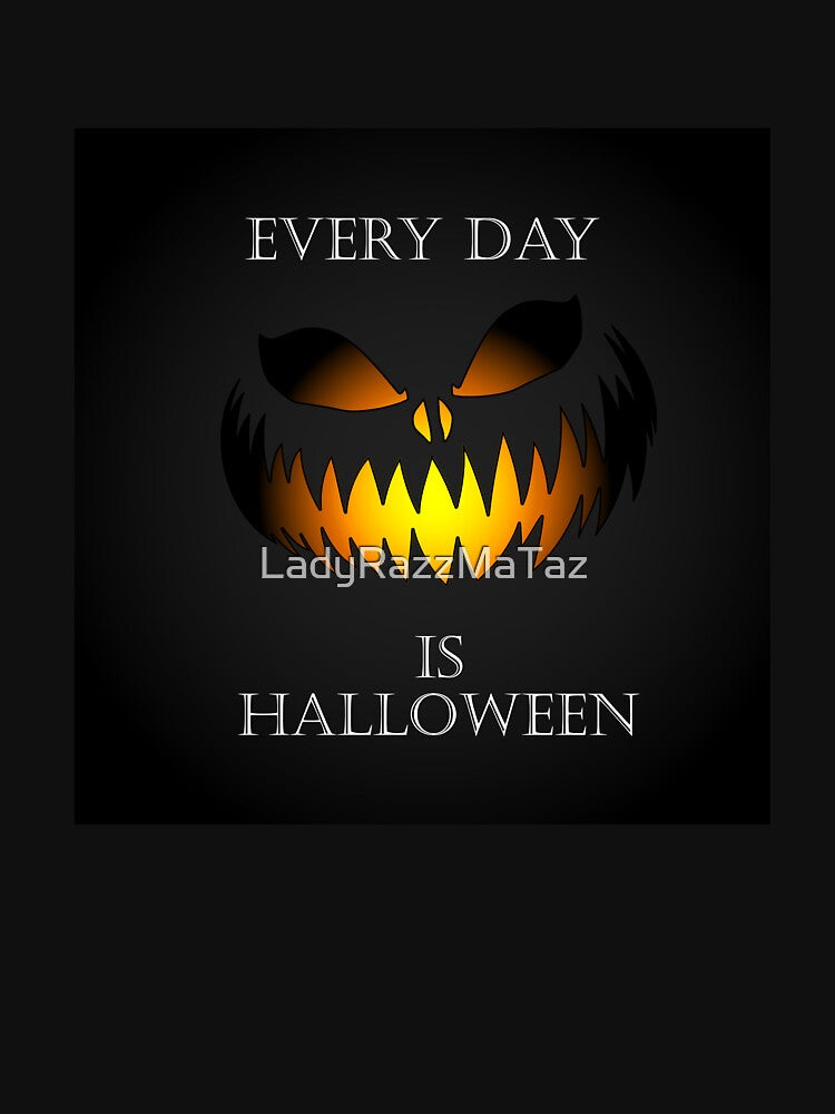 Every Day Is Halloween Design Version 1 by LadyRazzMaTaz
