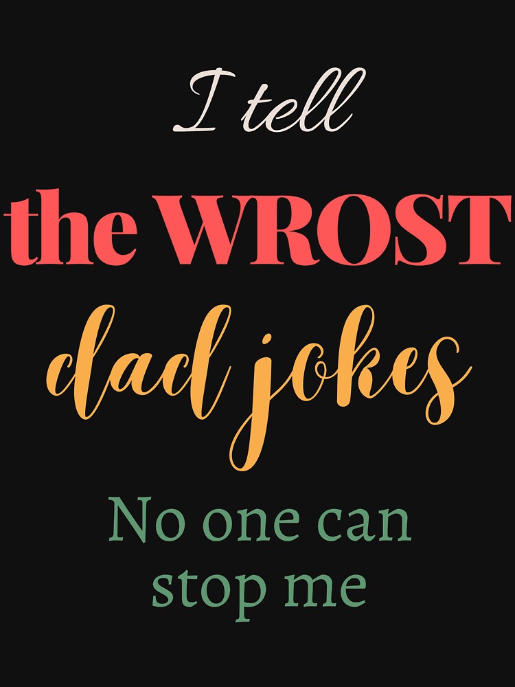 I tell the WROST dad jokes, No one can stop me by Pamo Creates
