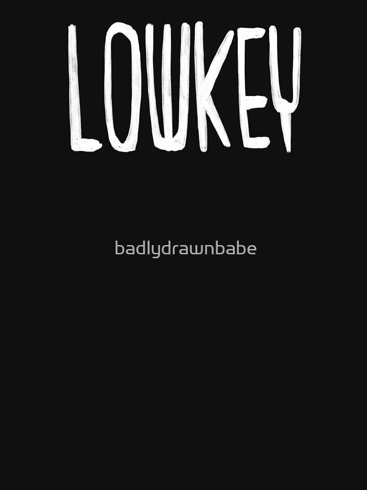 Low key, Lowkey by badlydrawnbabe