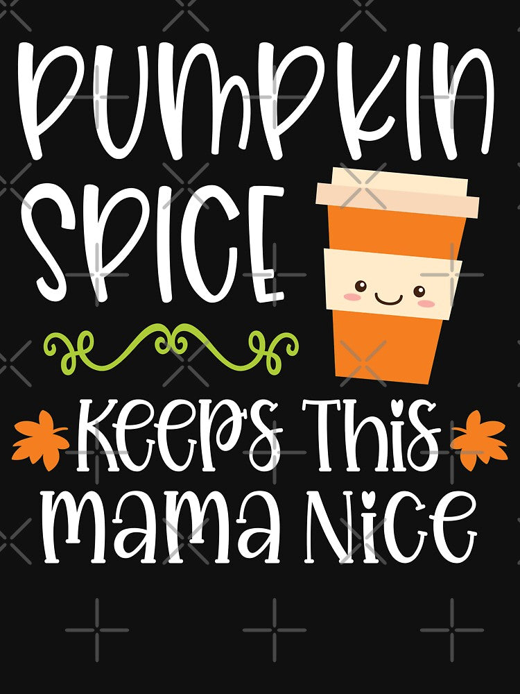 Pumpkin Spice Keeps This Mama Nice by Meliafroggy