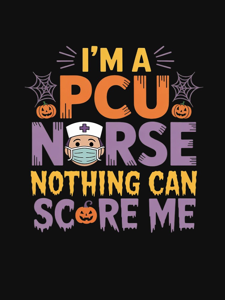 Im A PCU Nurse Nothing Can Scare Me Halloween Spooky Funny by Dolostope