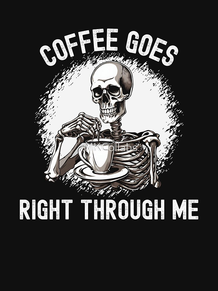 Funny Skeleton Coffee Goes Right Through Me Halloween by MKCollabs