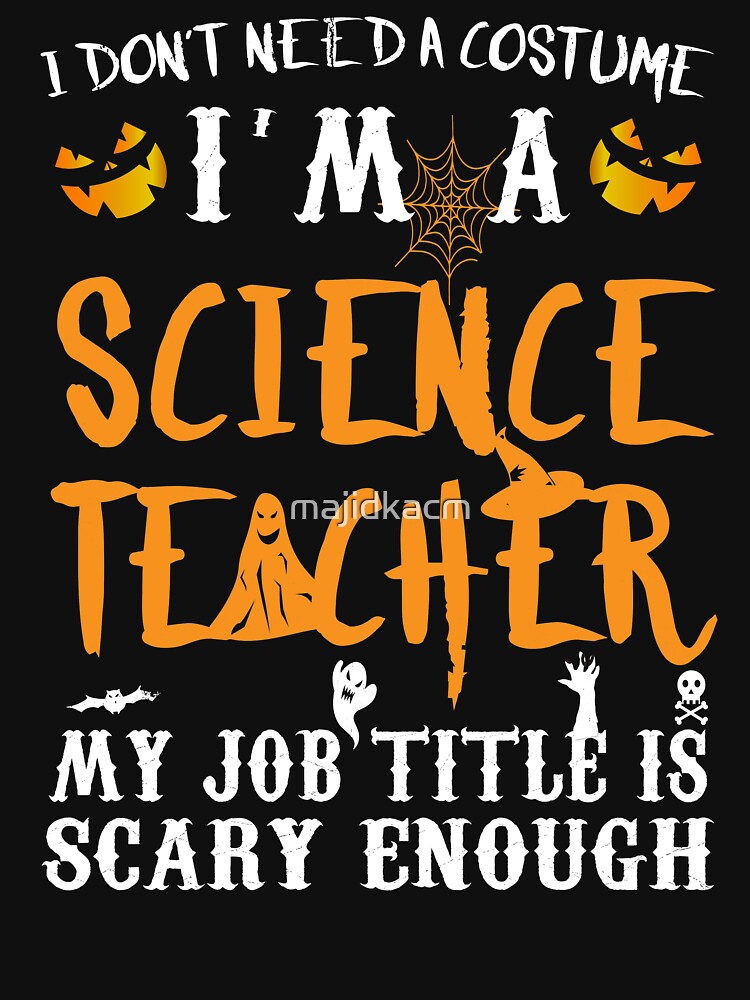 I Don't Need A Costume Funny Science Teacher Halloween Gift Idea by majidkacm