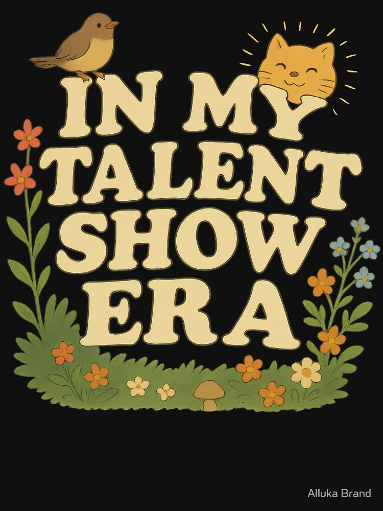 In My Talent Show Era by Alluka Brand