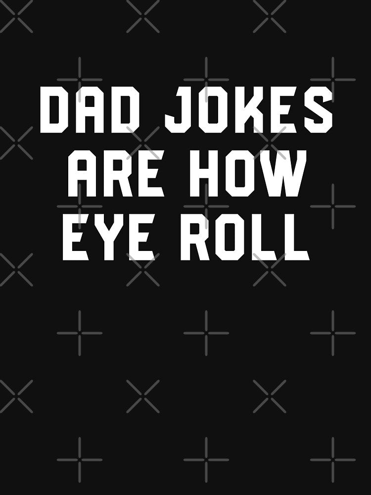 Dad Jokes Are How Eye Roll - Funny Gift For Fathers Day #7 by SalahBlt