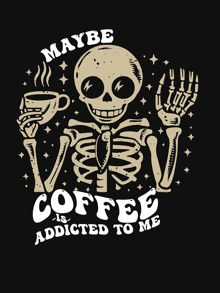 Maybe Coffee is Addicted to Me by BestTee4You