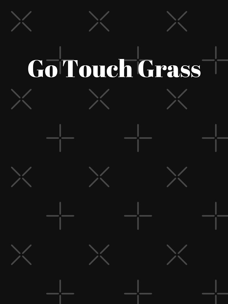 Go Touch Grass (White Text) by SolGalaxyDesign