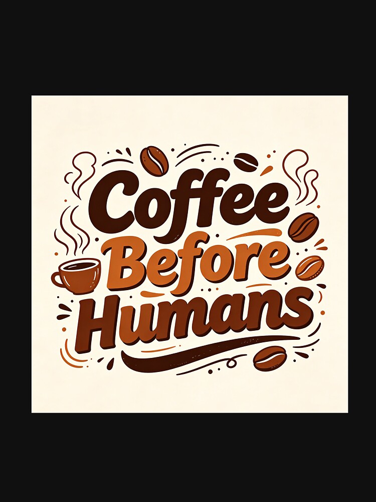Coffee Before Humans Funny Coffee Lover Design by szbay9