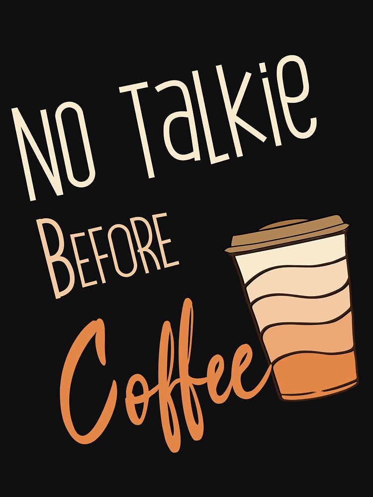 no talkie before coffee, coffee lover, office, job, work by Laadel