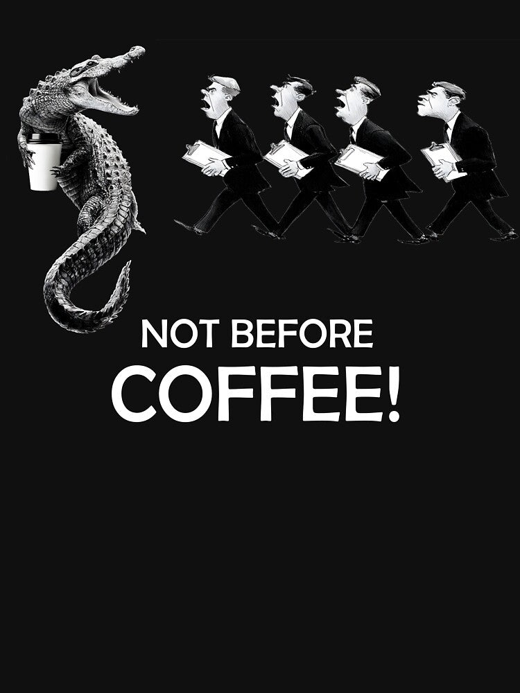 NOT BEFORE COFFEE, COFFEE GATOR by Danicus666