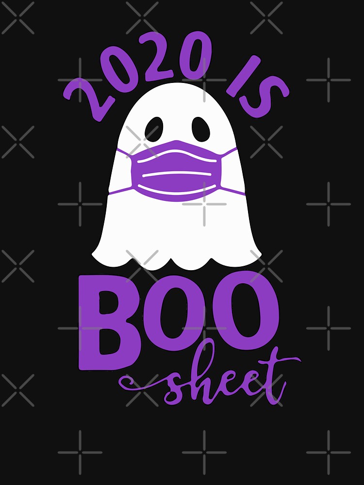 2020 is a Boo Sheet shirt, Halloween by TekknoOutfits