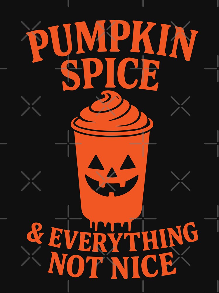 Pumpkin Spice & Everything Not Nice by GhoulishGraphX