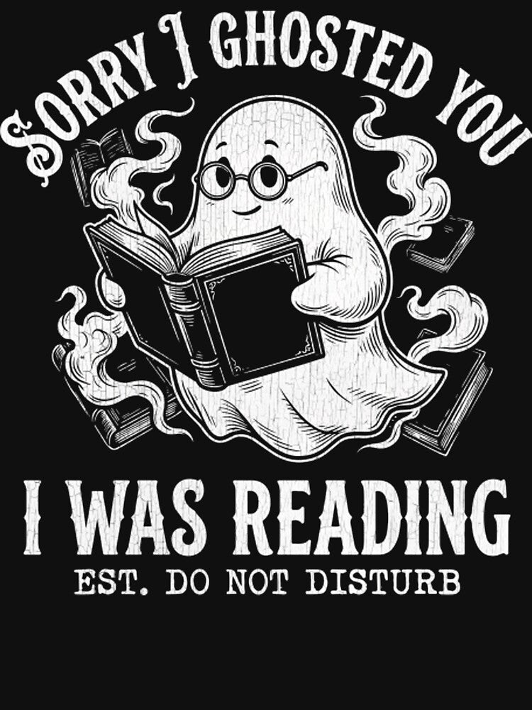 Funny Ghost Book Lover - Sorry I Ghosted You I Was Reading by Mason-Pride