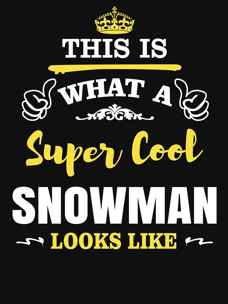 THIS IS WHAT A SUPER COOL SNOWMAN LOOKS LIKE by T-shirtgallery