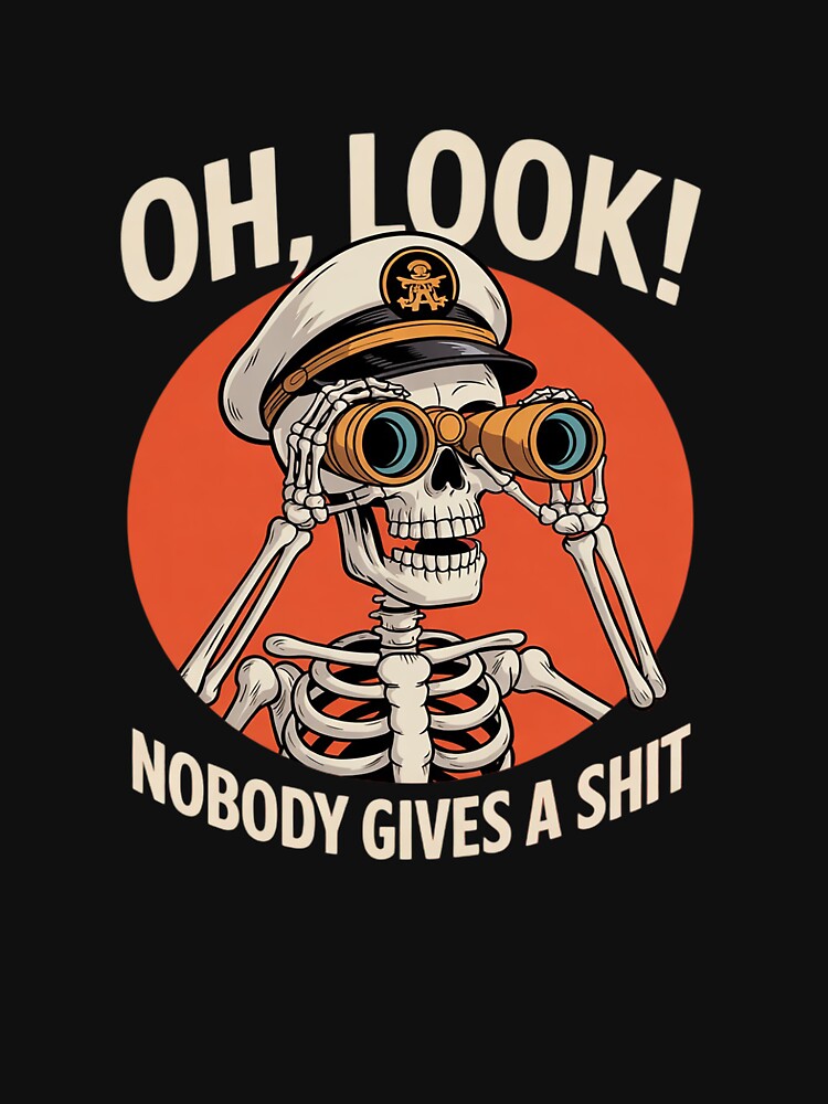 Skeleton Oh Look Nobody Gives A For Women Men by MathisBellanger