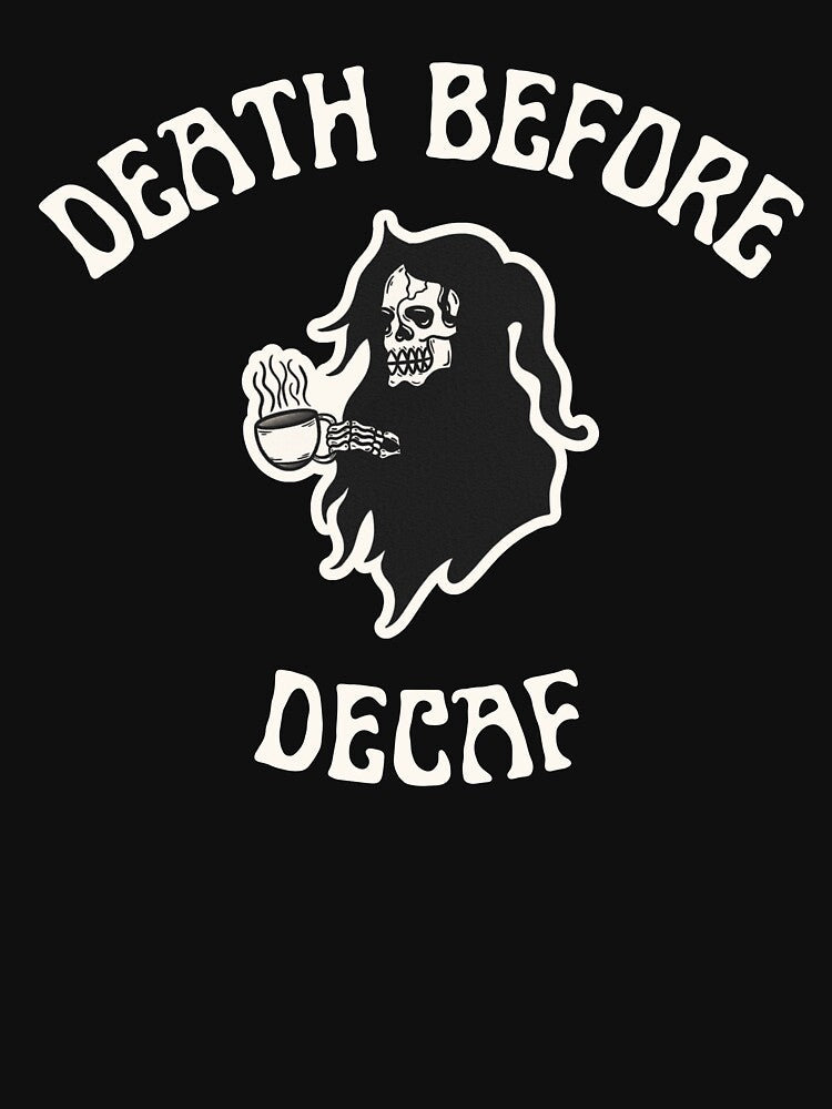 Death Before Decaf by TMJ Design Co